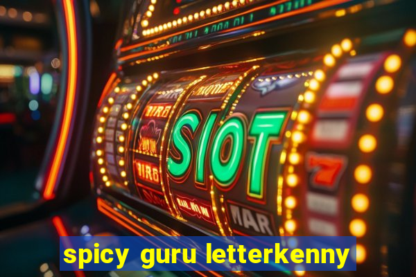 spicy guru letterkenny